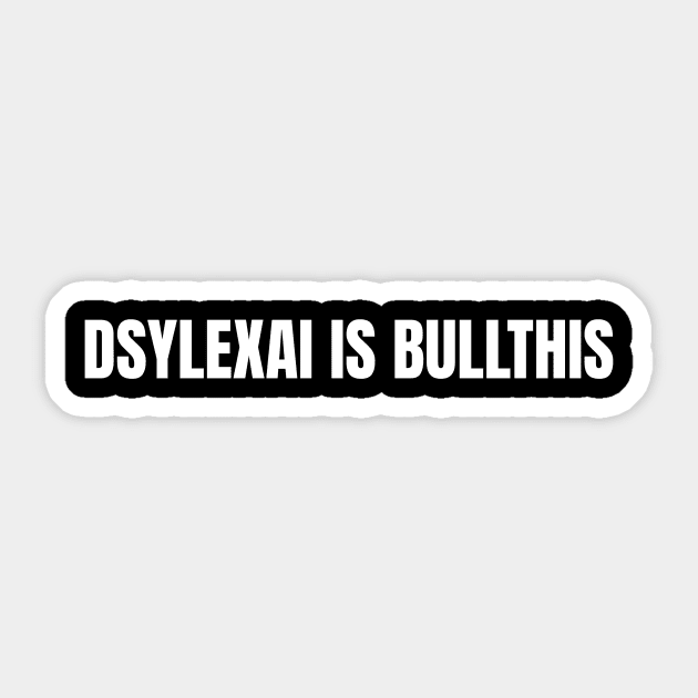 Dyslexia is Bullthis Sticker by OldCamp